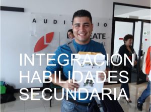 Apoyo para desarrollar la integración de habilidades específica en cada año escolar de Secundaria